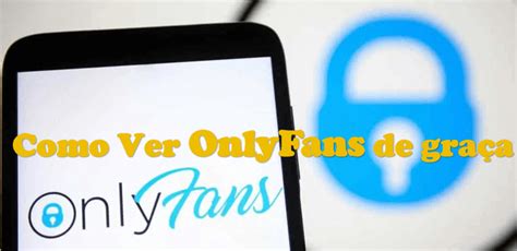 acessar onlyfans de graça|Como assistir conteúdo Onlyfans sem ter que pagar